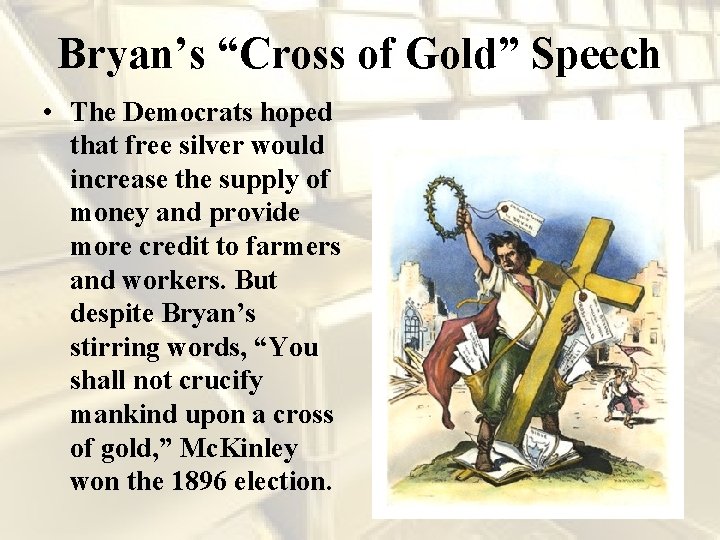 Bryan’s “Cross of Gold” Speech • The Democrats hoped that free silver would increase