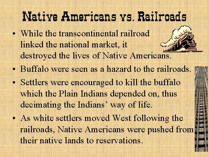 Native Americans vs. Railroads • While the transcontinental railroad linked the national market, it