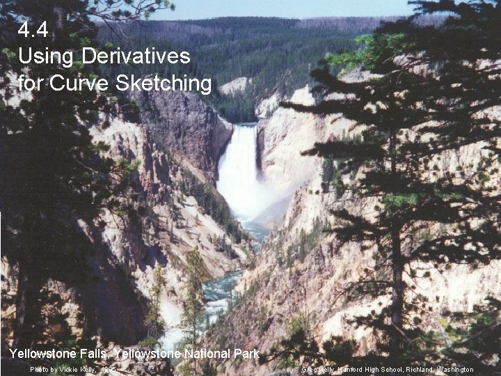 4. 4 Using Derivatives for Curve Sketching Yellowstone Falls, Yellowstone National Park Photo by