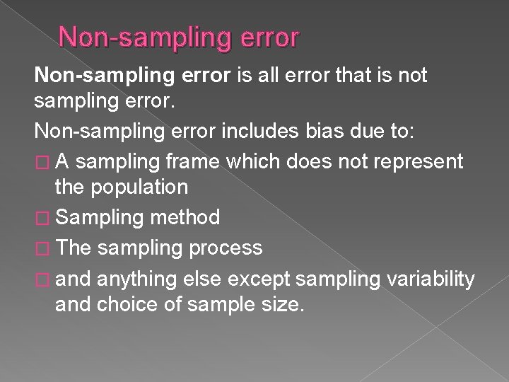 Non-sampling error is all error that is not sampling error. Non-sampling error includes bias