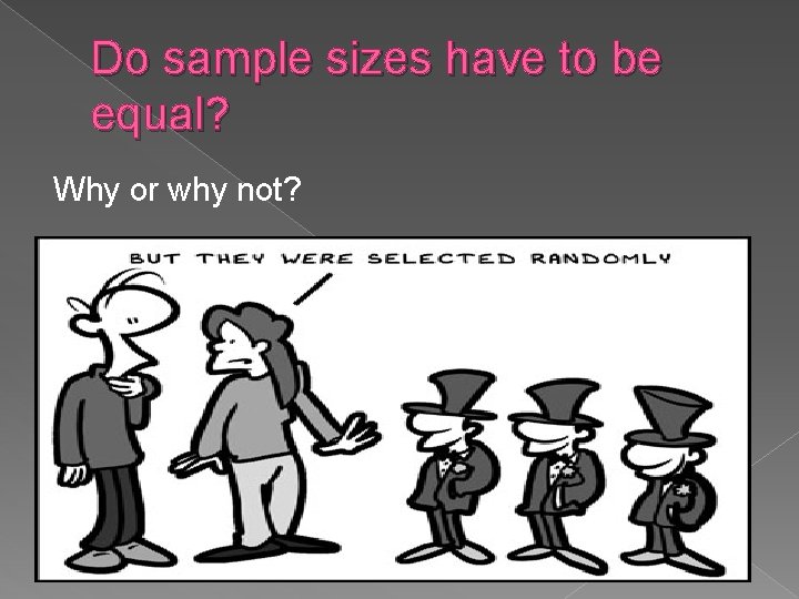 Do sample sizes have to be equal? Why or why not? 