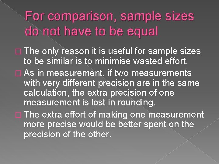 For comparison, sample sizes do not have to be equal � The only reason