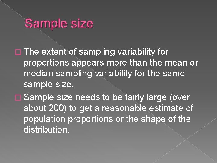 Sample size � The extent of sampling variability for proportions appears more than the