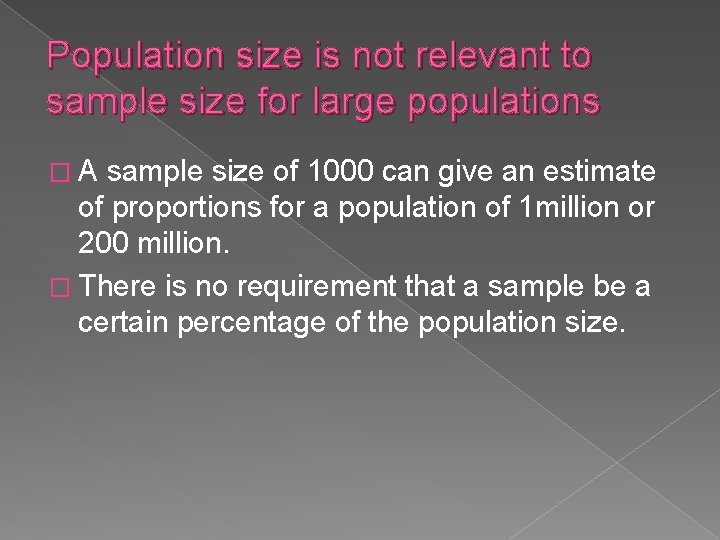 Population size is not relevant to sample size for large populations �A sample size
