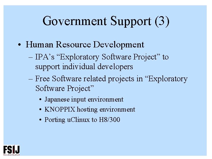 Government Support (3) • Human Resource Development – IPA’s “Exploratory Software Project” to support