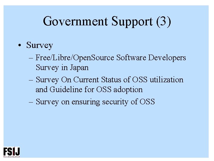 Government Support (3) • Survey – Free/Libre/Open. Source Software Developers Survey in Japan –