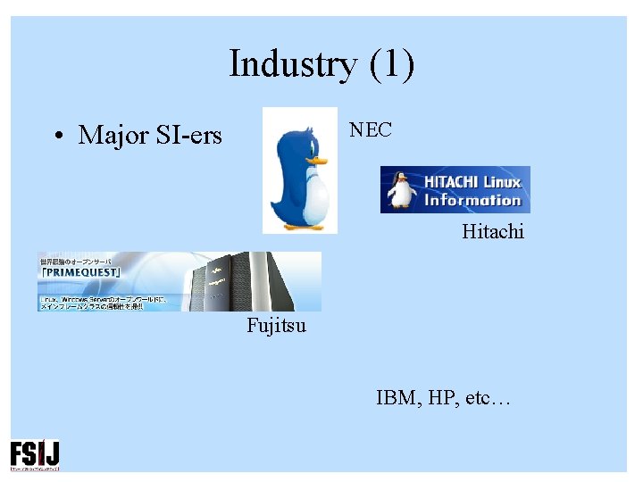 Industry (1) NEC • Major SI-ers Hitachi Fujitsu IBM, HP, etc… 