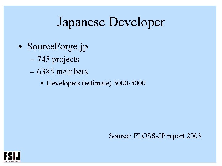 Japanese Developer • Source. Forge. jp – 745 projects – 6385 members • Developers