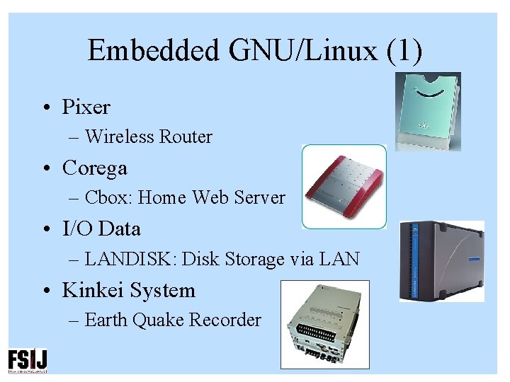 Embedded GNU/Linux (1) • Pixer – Wireless Router • Corega – Cbox: Home Web