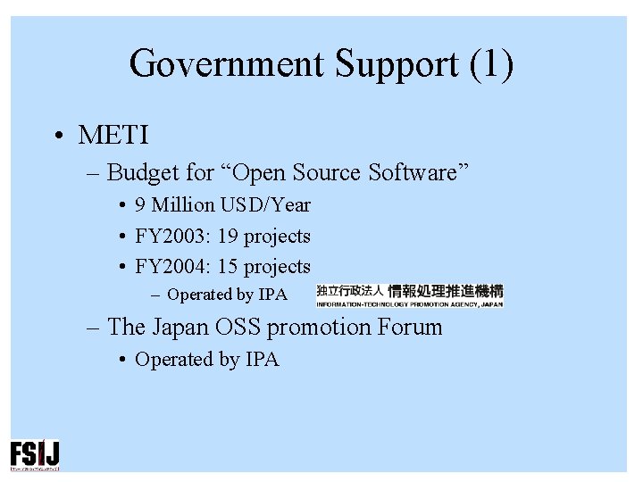 Government Support (1) • METI – Budget for “Open Source Software” • 9 Million