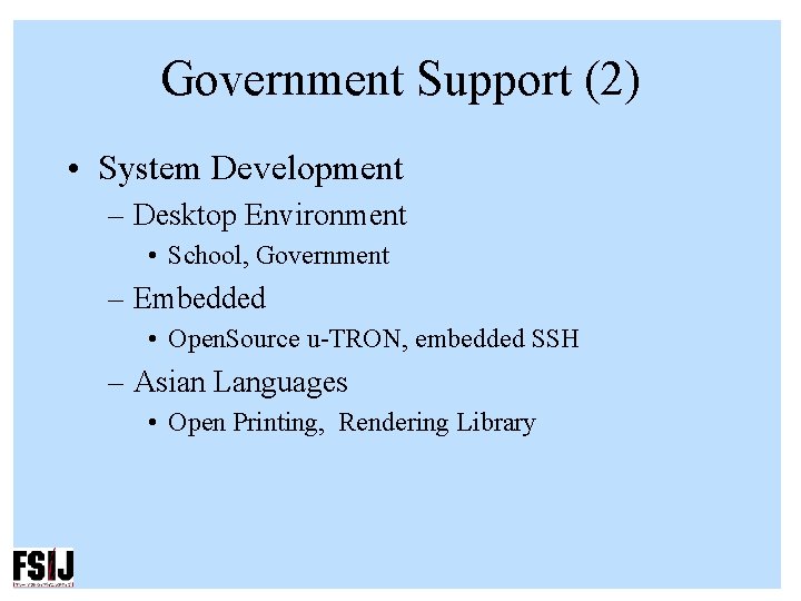 Government Support (2) • System Development – Desktop Environment • School, Government – Embedded