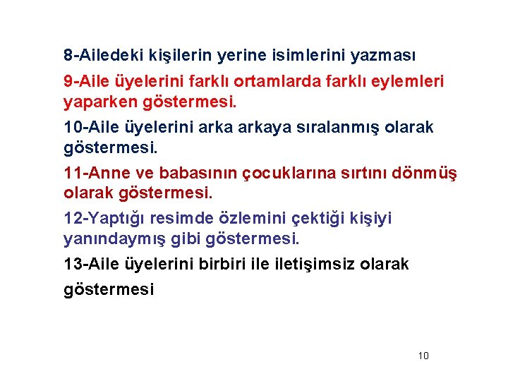 8 -Ailedeki kişilerin yerine isimlerini yazması 9 -Aile üyelerini farklı ortamlarda farklı eylemleri yaparken