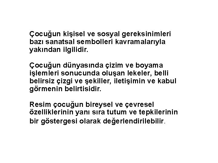 Çocuğun kişisel ve sosyal gereksinimleri bazı sanatsal sembolleri kavramalarıyla yakından ilgilidir. Çocuğun dünyasında çizim