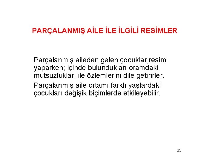 PARÇALANMIŞ AİLE İLGİLİ RESİMLER Parçalanmış aileden gelen çocuklar, resim yaparken; içinde bulundukları oramdaki mutsuzlukları