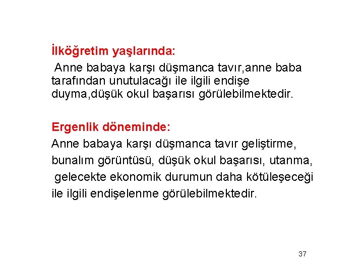 İlköğretim yaşlarında: Anne babaya karşı düşmanca tavır, anne baba tarafından unutulacağı ile ilgili endişe