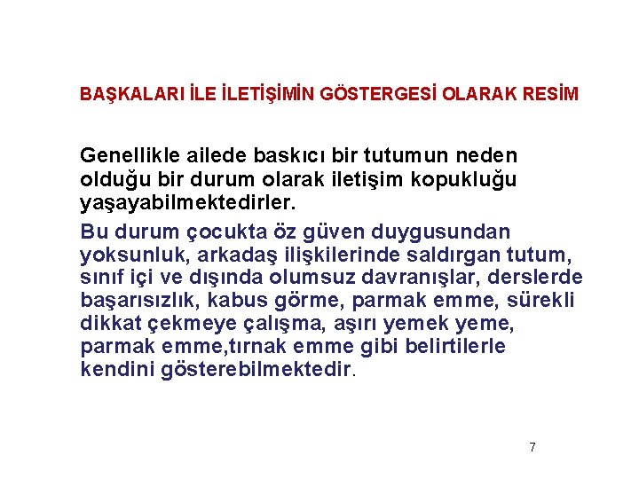 BAŞKALARI İLETİŞİMİN GÖSTERGESİ OLARAK RESİM Genellikle ailede baskıcı bir tutumun neden olduğu bir durum