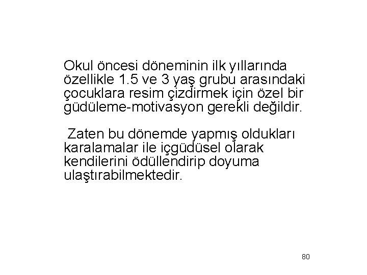 Okul öncesi döneminin ilk yıllarında özellikle 1. 5 ve 3 yaş grubu arasındaki çocuklara