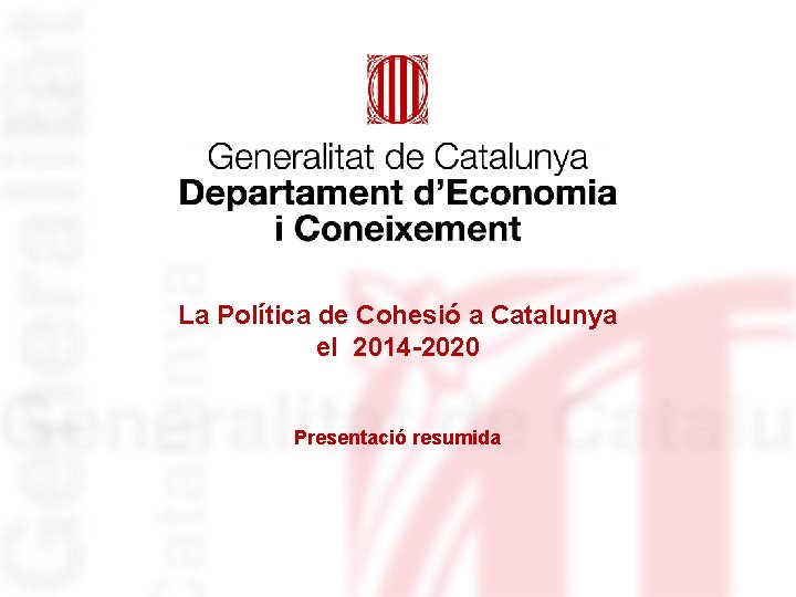 La Política de Cohesió a Catalunya el 2014 -2020 Presentació resumida 