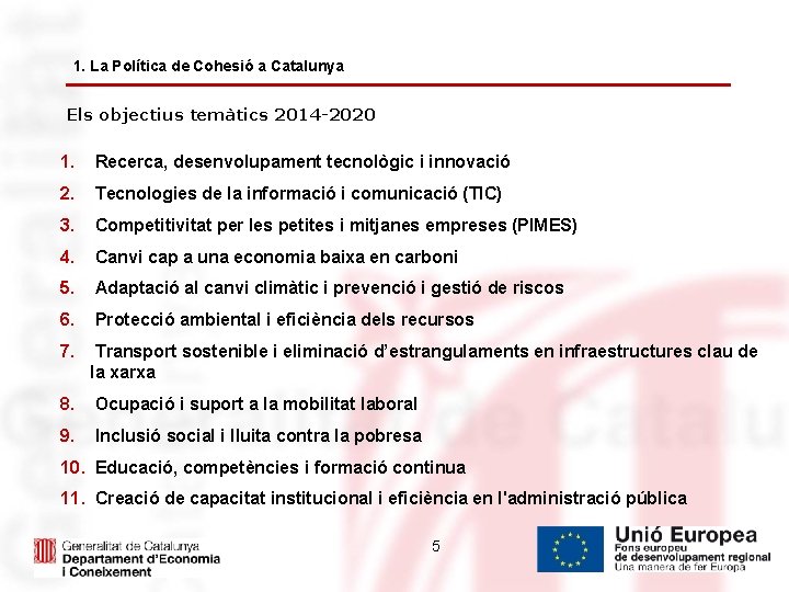 1. La Política de Cohesió a Catalunya Els objectius temàtics 2014 -2020 1. Recerca,