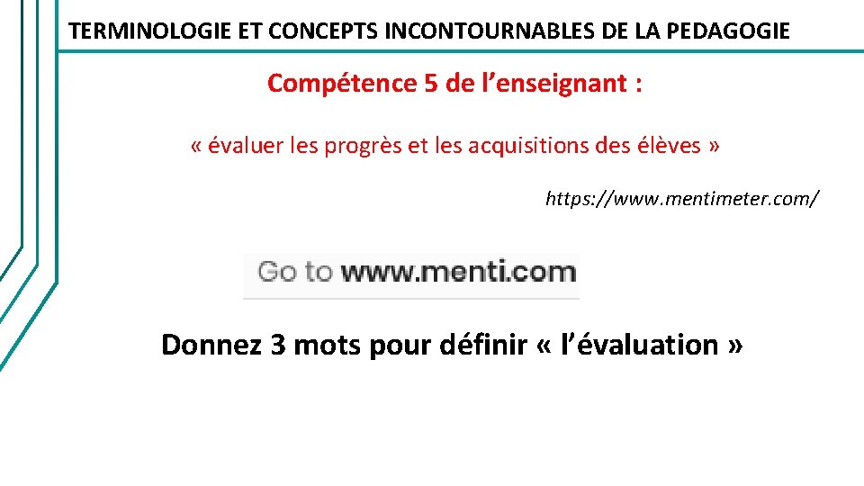 TERMINOLOGIE ET CONCEPTS INCONTOURNABLES DE LA PEDAGOGIE Compétence 5 de l’enseignant : « évaluer