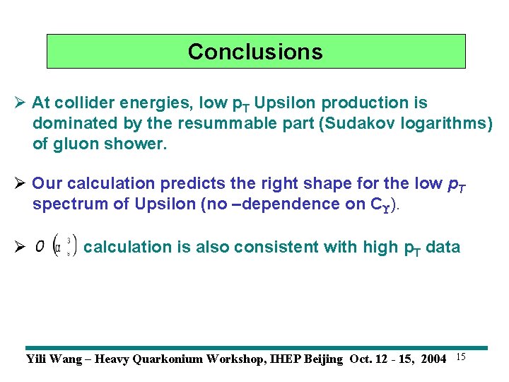 Conclusions Ø At collider energies, low p. T Upsilon production is dominated by the