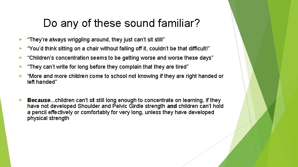 Do any of these sound familiar? ▶ “They’re always wriggling around, they just can’t