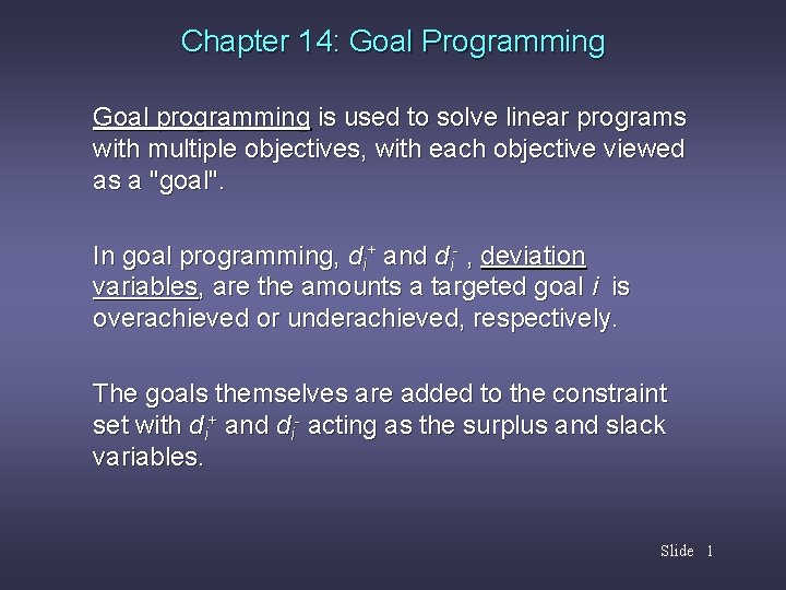Chapter 14: Goal Programming Goal programming is used to solve linear programs with multiple