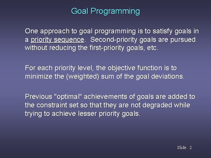 Goal Programming One approach to goal programming is to satisfy goals in a priority