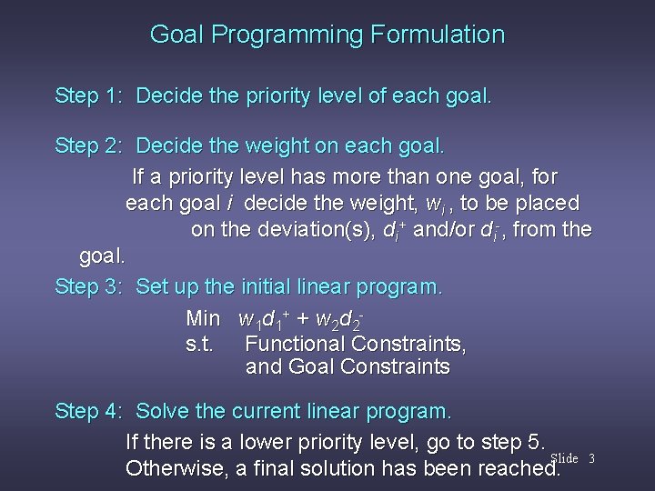 Goal Programming Formulation Step 1: Decide the priority level of each goal. Step 2: