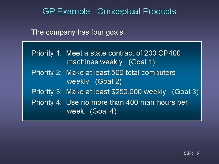 GP Example: Conceptual Products The company has four goals: Priority 1: Meet a state