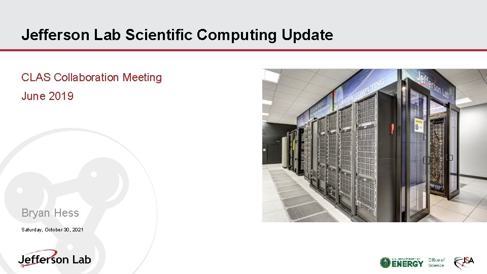 Jefferson Lab Scientific Computing Update CLAS Collaboration Meeting June 2019 Bryan Hess Saturday, October