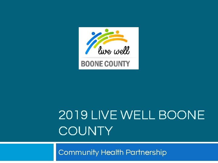 2019 LIVE WELL BOONE COUNTY Community Health Partnership 