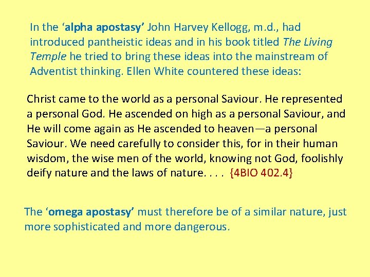 In the ‘alpha apostasy’ John Harvey Kellogg, m. d. , had introduced pantheistic ideas