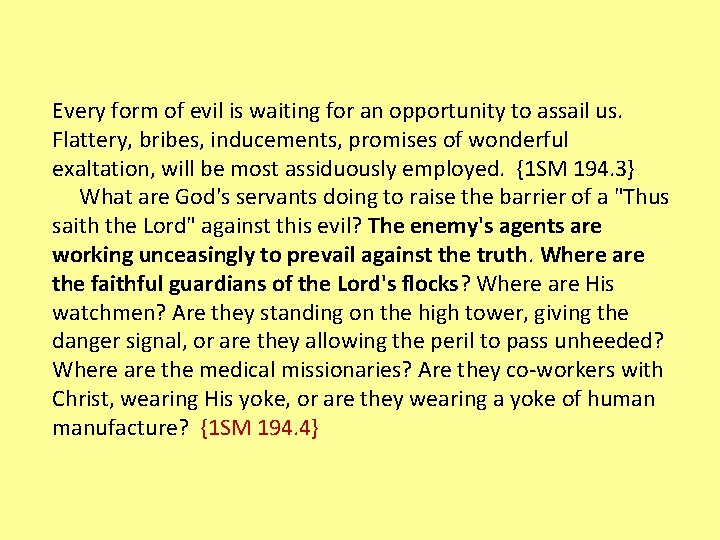 Every form of evil is waiting for an opportunity to assail us. Flattery, bribes,