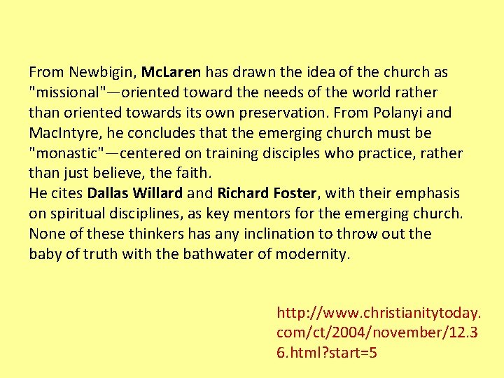 From Newbigin, Mc. Laren has drawn the idea of the church as "missional"—oriented toward