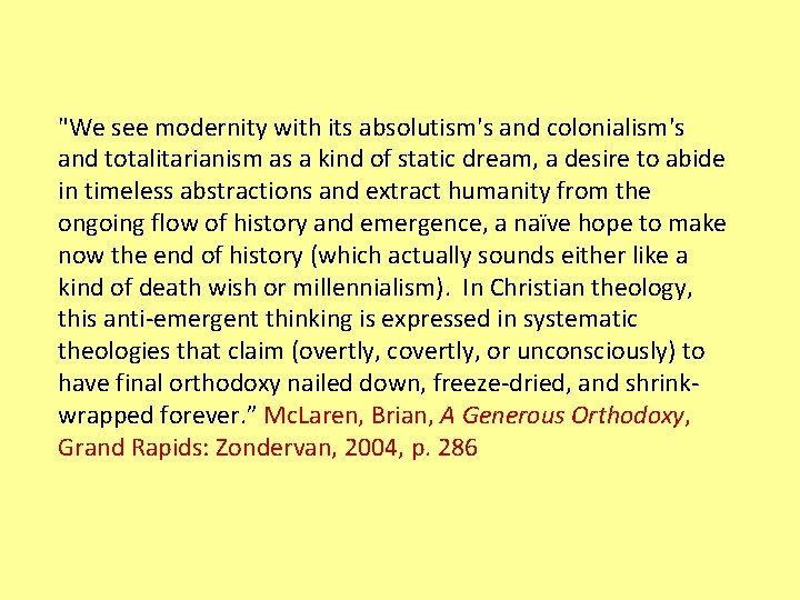 "We see modernity with its absolutism's and colonialism's and totalitarianism as a kind of