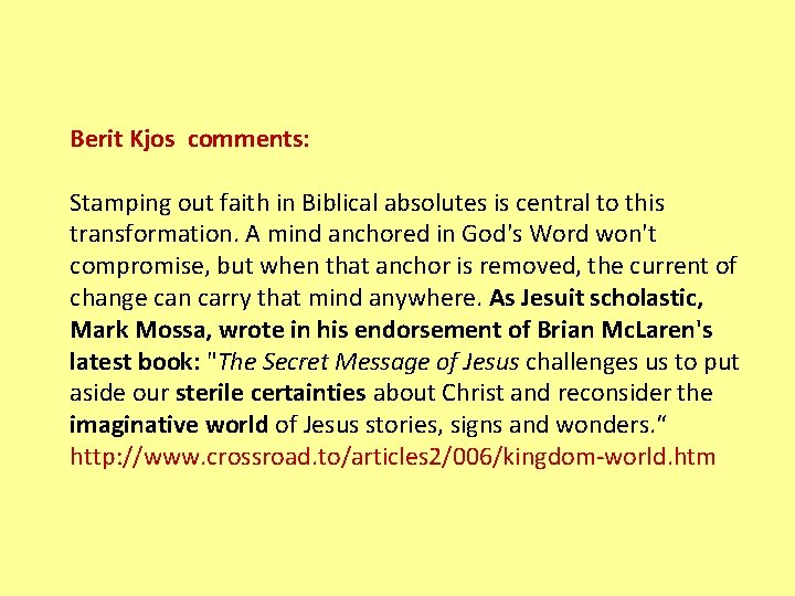 Berit Kjos comments: Stamping out faith in Biblical absolutes is central to this transformation.