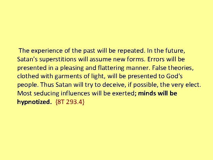 The experience of the past will be repeated. In the future, Satan's superstitions will