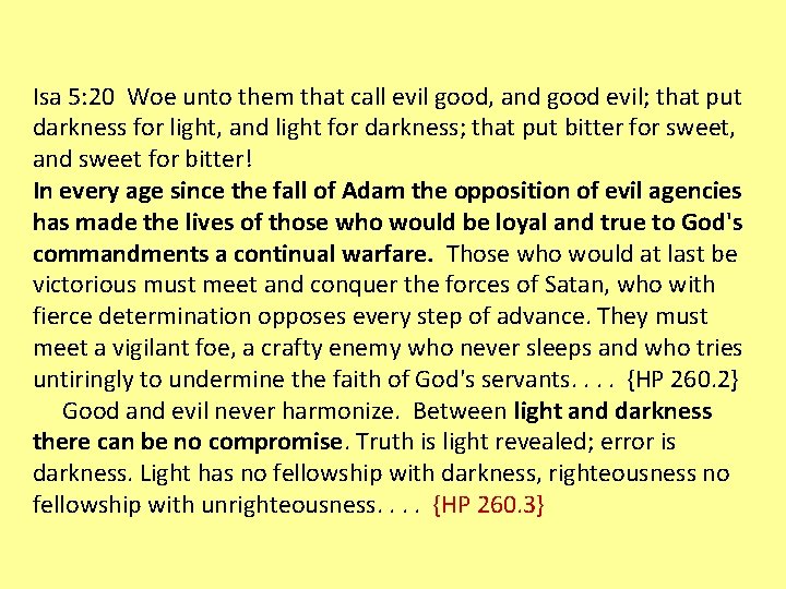 Isa 5: 20 Woe unto them that call evil good, and good evil; that