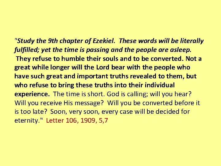 "Study the 9 th chapter of Ezekiel. These words will be literally fulfilled; yet