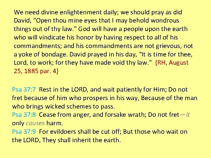 We need divine enlightenment daily; we should pray as did David, "Open thou mine