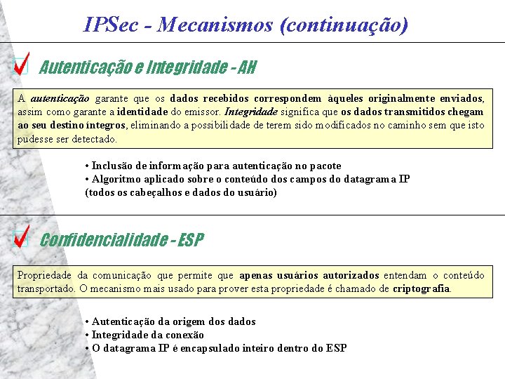 IPSec - Mecanismos (continuação) Autenticação e Integridade - AH A autenticação garante que os