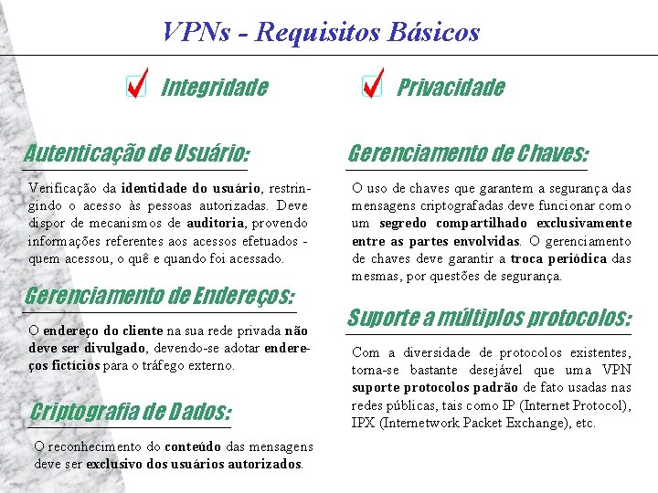 VPNs - Requisitos Básicos Integridade Autenticação de Usuário: Verificação da identidade do usuário, restringindo