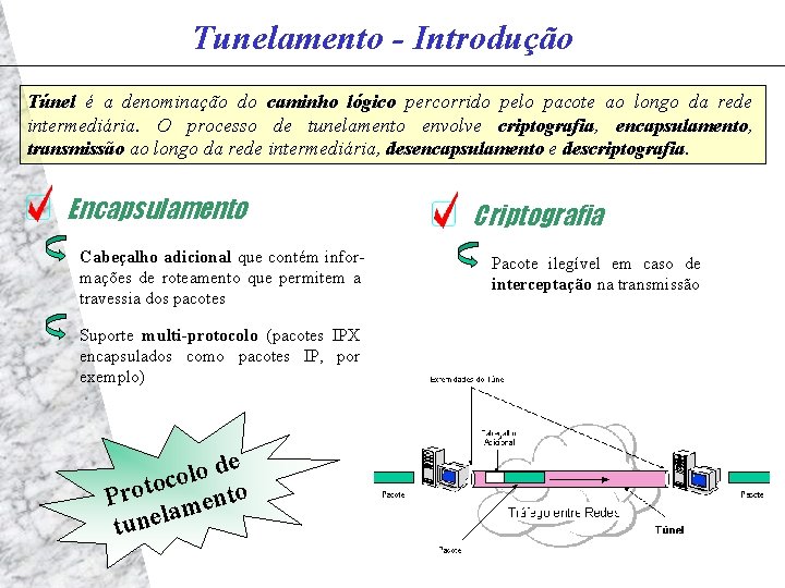 Tunelamento - Introdução Túnel é a denominação do caminho lógico percorrido pelo pacote ao