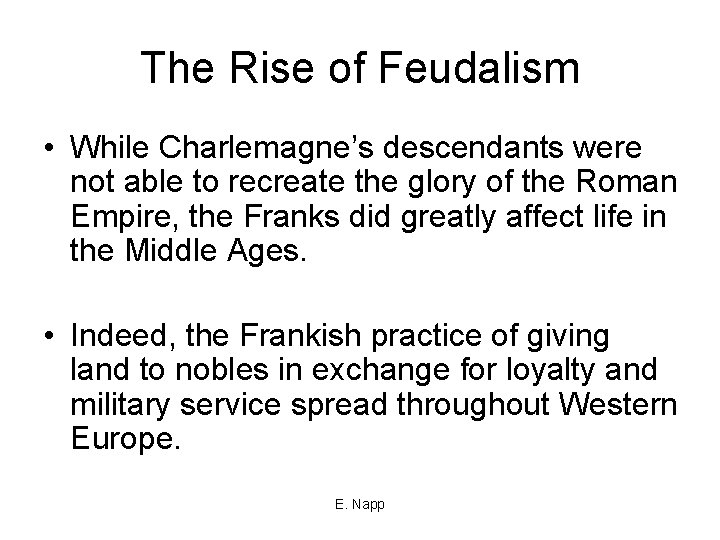 The Rise of Feudalism • While Charlemagne’s descendants were not able to recreate the