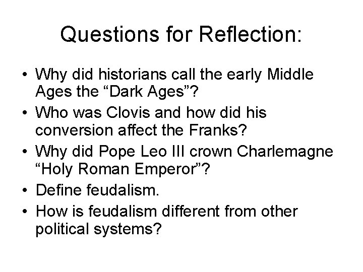 Questions for Reflection: • Why did historians call the early Middle Ages the “Dark