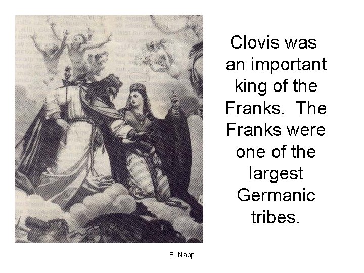 Clovis was an important king of the Franks. The Franks were one of the