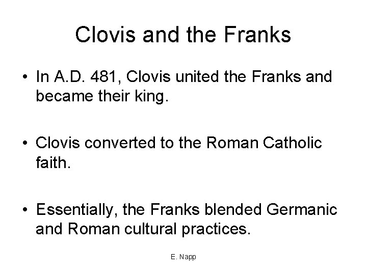 Clovis and the Franks • In A. D. 481, Clovis united the Franks and