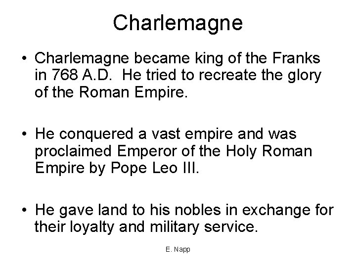 Charlemagne • Charlemagne became king of the Franks in 768 A. D. He tried