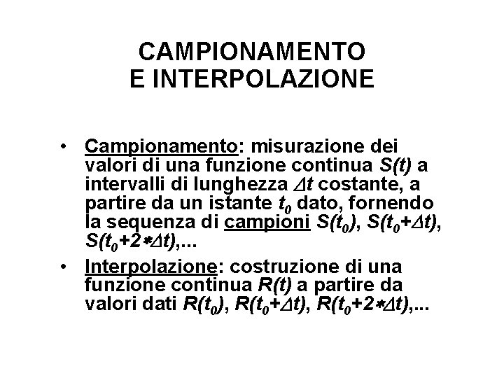 CAMPIONAMENTO E INTERPOLAZIONE • Campionamento: misurazione dei valori di una funzione continua S(t) a